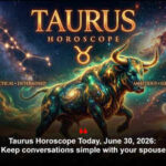 Taurus Horoscope Today, June 30, 2026: Keep conversations simple with your spouse