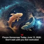 Pisces Horoscope Today, June 13, 2026: Don't wait until you feel motivated
