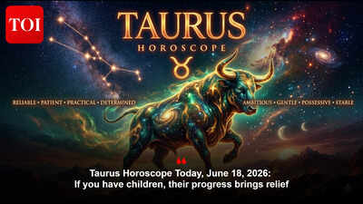 Taurus Horoscope Today, June 18, 2026: If you have children, their progress brings relief