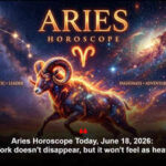 Aries Horoscope Today, June 18, 2026: Work doesn't disappear, but it won't feel as heavy