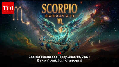 Scorpio Horoscope Today, June 18, 2026: Be confident, but not arrogant