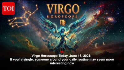 Virgo Horoscope Today, June 18, 2026: If you're single, someone around your daily routine may seem more interesting now