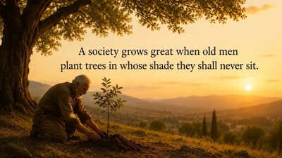 Greek proverb of the day: “A society grows great when old men plant trees in whose shade…”