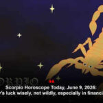 Scorpio Horoscope Today, June 9, 2026: Use today's luck wisely, not wildly, especially in financial matters