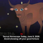 Taurus Horoscope Today, June 9, 2026: Avoid showing off your good fortune