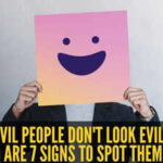 Most evil people don't look evil – here are 7 signs to spot them |