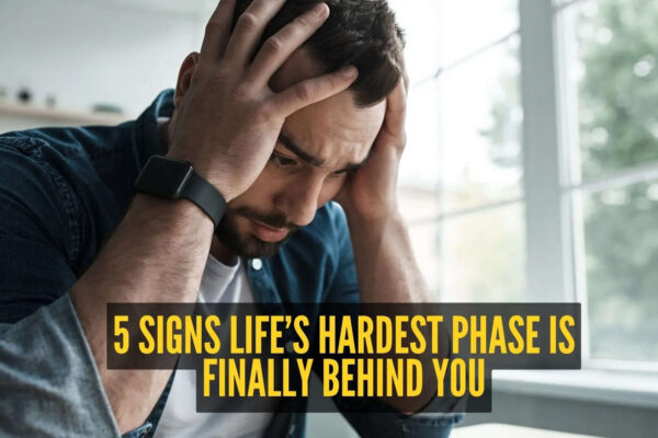5 signs life’s hardest phase is finally behind you
