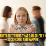 5 uncomfortable truths that can quietly make you successful and happier
