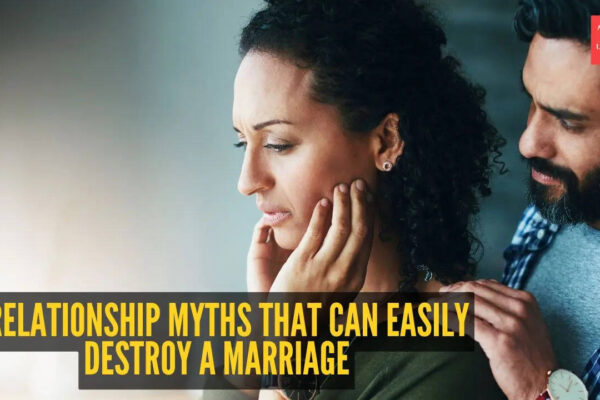 5 relationship myths that can easily destroy a marriage
