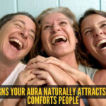 5 signs your aura naturally attracts and comforts people