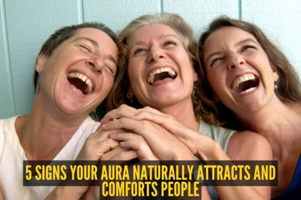 5 signs your aura naturally attracts and comforts people