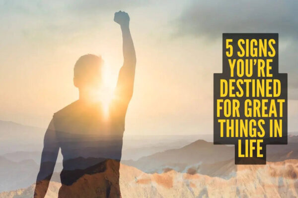 5 signs you’re destined for great things in life