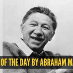 Quote of the day for children by Abraham Maslow: “One can choose to go back toward safety or forward toward growth. Growth must be chosen again and again; fear must...”