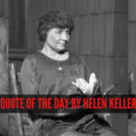 Quote of the day by Helen Keller: “The best and most beautiful things in the world cannot be seen or even touched - they must...”