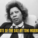 Quote of the day by Toni Morrison: "If there's a book that you want to read, but it hasn't been written yet, then..."