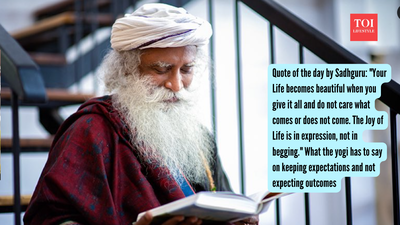 Quote of the day by Sadhguru: "Your Life becomes beautiful when you give it all and do not care what comes or does not come. The Joy of Life is in expression, not in begging." What the yogi has to say on keeping expectations and not expecting outcomes