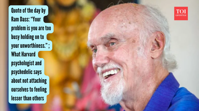 Quote of the day by Ram Dass: “Your problem is you are too busy holding on to your unworthiness.” ; What Harvard psychologist and psychedelic says about not attaching ourselves to feeling lesser than others