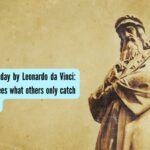 Quote of the day by Leonardo da Vinci: “The artist sees what others only catch a glimpse of”