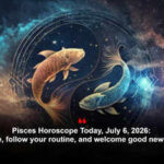 Pisces Horoscope Today, July 6, 2026: Stay sincere, follow your routine, and welcome good news graciously