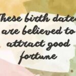 These birth dates are believed to attract good fortune