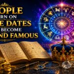 People Born on These Dates May Become Rich and Famous