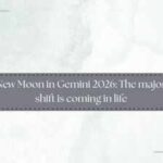 New Moon in Gemini 2026: The major shift is coming in life