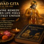Bhagavad Gita Quote of the Day: The Divine Remedy for When Life Feels Completely Unfair