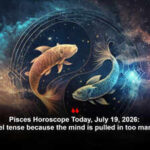 Pisces Horoscope Today, July 19, 2026: Work can feel tense because the mind is pulled in too many directions