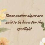 These zodiac signs are said to be born for the spotlight