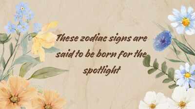 These zodiac signs are said to be born for the spotlight