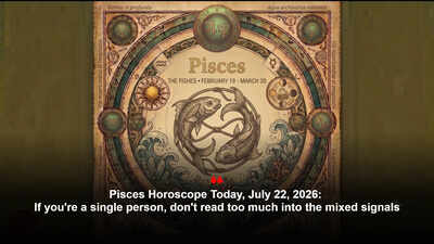 Pisces Horoscope Today, July 22, 2026: If you're a single person, don't read too much into the mixed signals