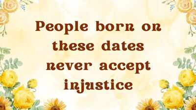 People born on these dates never accept injustice
