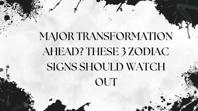 Major transformation ahead? these 3 zodiac signs should watch out
