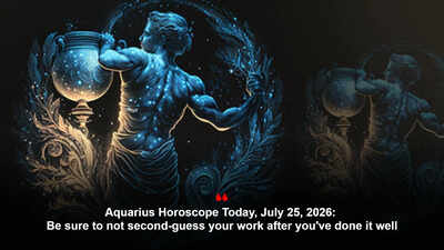 Aquarius Horoscope Today, July 25, 2026: Be sure to not second-guess your work after you've done it well
