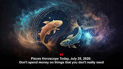 Pisces Horoscope Today, July 25, 2026: Don't spend money on things that you don't really need