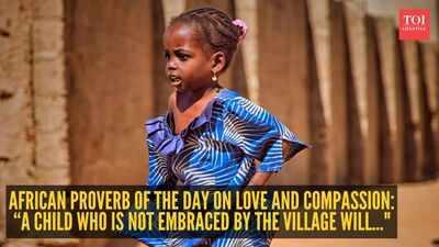 African proverb of the day on love and compassion: “A child who is not embraced by the village will..."