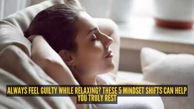 Always feel guilty while relaxing? These 5 mindset shifts can help you truly rest