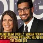 "She made me not leave Google": Sundar Pichai on his beautiful love story and how wife Anjali helped him become the Google CEO