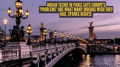 Indian techie in Paris says Europe's 'problems' are what many Indians wish they had, sparks debate |