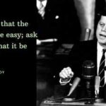 John F Kennnedy Quote: Quote of the day by John F Kennnedy: "Ask not that the journey be easy; ask instead that it be worth it"; the one travel philosophy that can transform every vacation