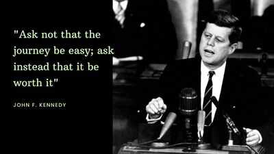 John F Kennnedy Quote: Quote of the day by John F Kennnedy: "Ask not that the journey be easy; ask instead that it be worth it"; the one travel philosophy that can transform every vacation