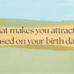 What makes you attractive based on your birth date