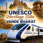 Vande Bharat trains that take you to India's most famous UNESCO World Heritage Sites