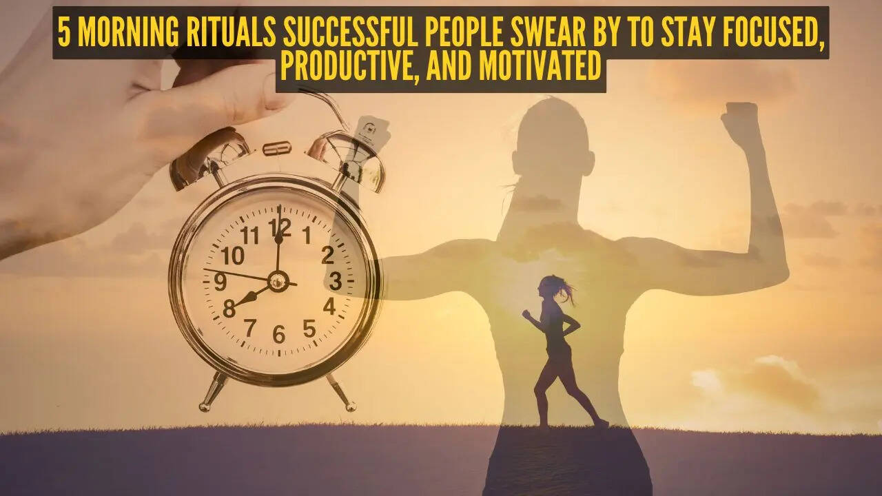 5 morning rituals successful people swear by to stay focused, productive, and motivated