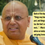 Quote of the day by Gaur Gopal Das: “Things may have gone wrong in the past, and things may have gone right too. But that’s not what matters most…” ; What does the life coach advise on looking back with gratitude and going forward with sincerity