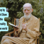 Quote of the day by  George Bernard Shaw: “Without art, the crudeness of reality would make the world unbearable”