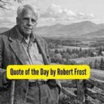 Quote of the Day by Robert Frost, "A mother takes twenty years to make a man of her boy, and another woman makes a fool of him in twenty minutes"