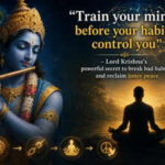 Quote Of The Day By Bhagavad Gita: “Train your mind before your habits control you”- Lord Krishna’s powerful secret  to break bad habits and reclaim inner peace