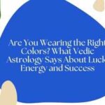 Are you wearing the right colors? what vedic astrology says about luck, energy and success