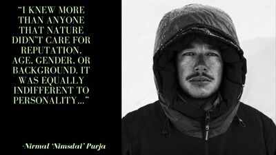 Nimsdai Quote: Quote of the day by Nirmal ‘Nimsdai’ Purja: “I knew more than anyone that nature didn’t care for reputation, age, gender, or background. It was equally…”, the mountains that humble every traveller